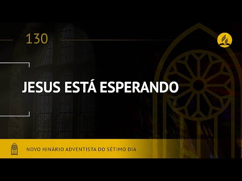Novo Hinário Adventista • Hino 130 • Jesus esta Esperando • (Lyrics)
