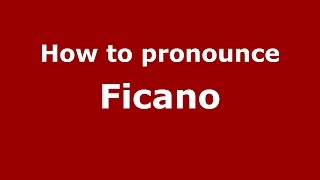 How to pronounce Ficano