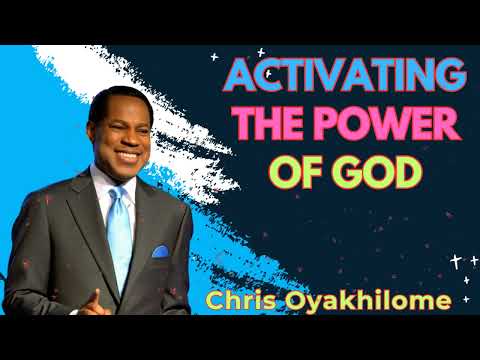 ACTIVATING THE POWER OF GOD - CHRIS OYAKHILOME