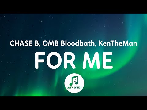 CHASE B, OMB Bloodbath, KenTheMan - For Me (Lyrics) | It be the booty for me, she a lil cutie to me