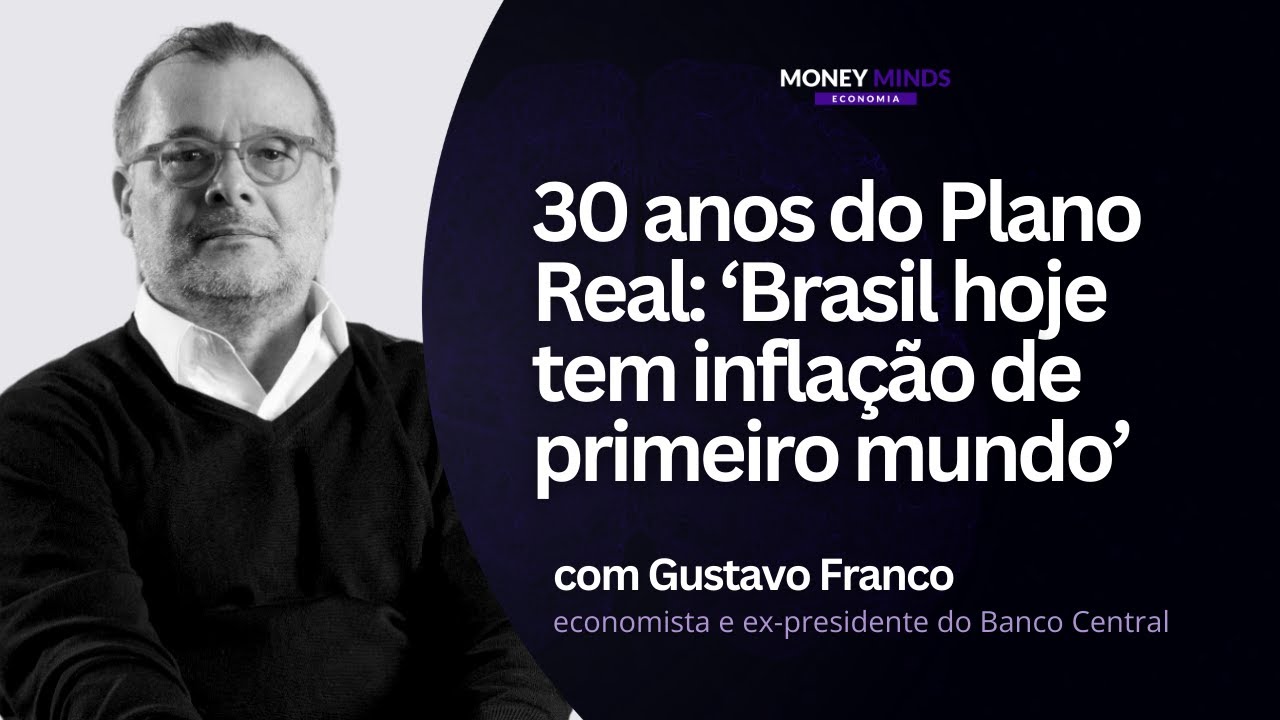 30 ANOS DO PLANO REAL: EX-PRESIDENTE DO BANCO CENTRAL DIZ QUE "BRASIL TEM INFLAÇÃO DE 1º MUNDO"