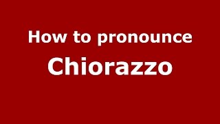 How to pronounce Chiorazzo