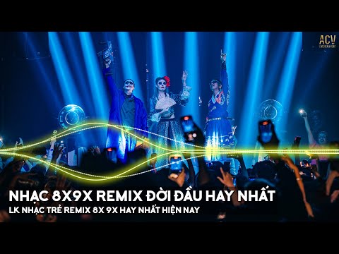 Nhạc Trẻ Remix 8x 9x Đời Đầu Gây Nghiện Hiện Nay - LK Nhạc Trẻ Remix 8x 9x Hay Bất Hủ