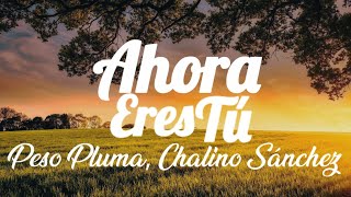 Peso Pluma, Chalino Sánchez–Ahora Eres Tú (spanish to English lyrics/letra)