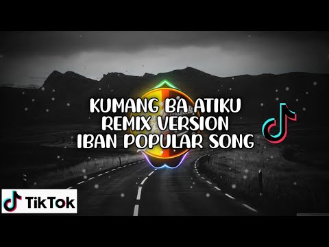 Lagu Terpopular Iban - Kumang Ba Atiku - Viral tiktok (Remix Version)