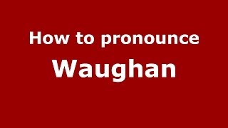 How to pronounce Waughan