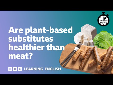 Are plant-based substitutes healthier than meat? ⏲️ 6 Minute English