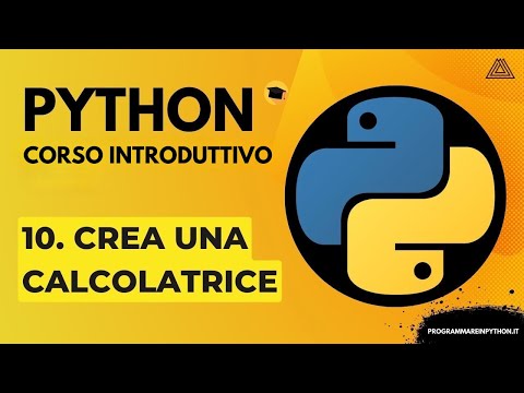 10. CREA UNA CALCOLATRICE (CORSO PYTHON BASE) - TUTORIAL ITALIANO - PROGRAMMARE IN PYTHON