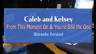 Caleb and Kelsey - From This Moment On &amp; You&#39;re Still the One  (INSTRUMENTAL KARAOKE VERSION)