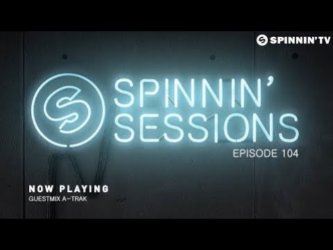 Spinnin' Sessions 104 - Guest: A-Trak