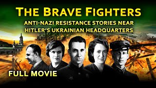 THE BRAVE FIGHTERS (FULL MOVIE) WWII Anti-Nazi Resistance near Hitler's Ukrainian Headquarters