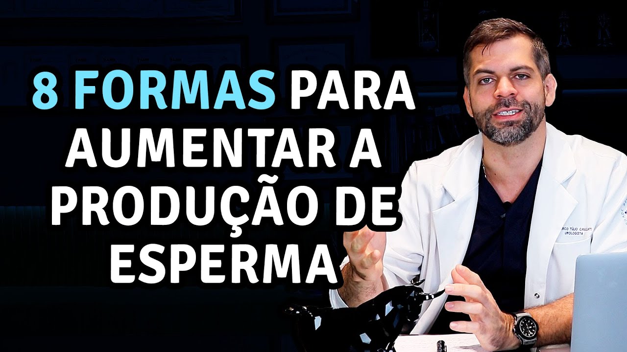 8 Formas Para Aumentar a Produção de Esperma | Dr. Marco Túlio Cavalcanti