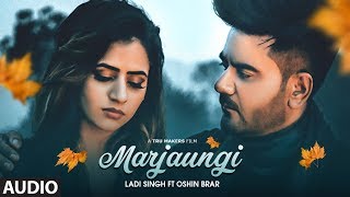 Marjaungi: Ladi Singh Ft Oshin Brar (Full Audio Song) Desi Routz | Latest  Punjabi Songs 2018