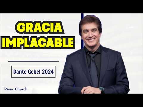 Dante Gebel 2024:  Gracia implacable