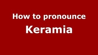 How to pronounce Keramia