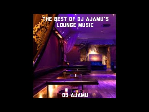The Best Of DJ Ajamu's Lounge Music