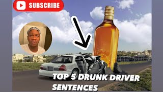 DRUNK DRIVER SENTENCES: Top 5 Worst Sentences People Get When They Get Drunk