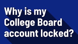Why is my College Board account locked?