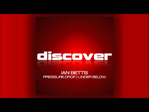 Ian Betts - Pressure Drop & Under Below