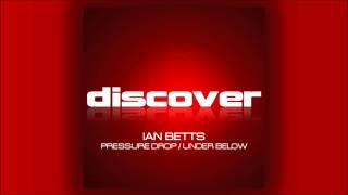 Ian Betts - Pressure Drop & Under Below