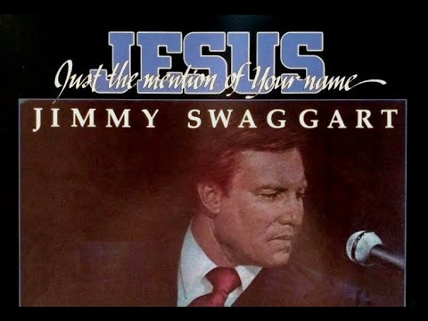 JESUS, Just The Mention of Your Name by Jimmy Swaggart
