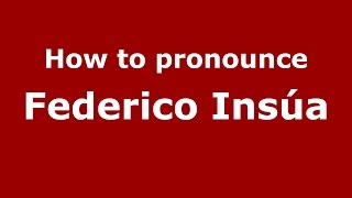 How to pronounce Federico Insúa
