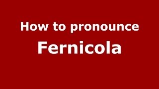 How to pronounce Fernicola