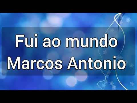 Fui ao mundo-Marcos Antonio- voz com letra