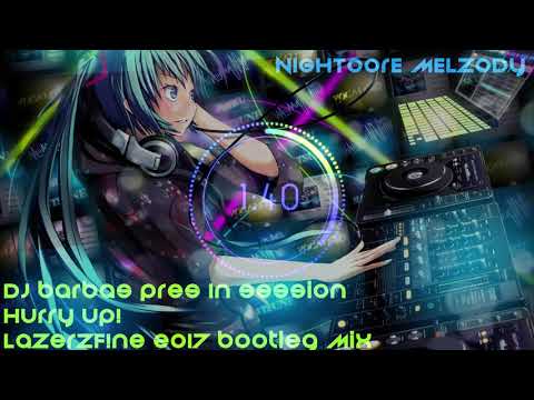 Nightcore - DJ Barbas Pres In Session - Hurry Up! (LazerzF!ne 2017 Bootleg Mix)