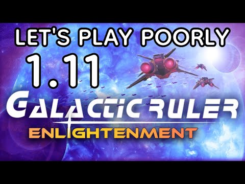 Galactic Ruler Enlightenment - Let's Play Poorly - 1.11 - go west old man