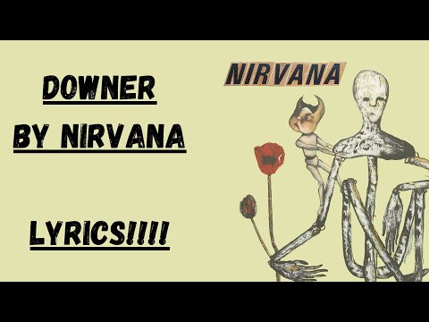 Downer - Nirvana (LYRICS)