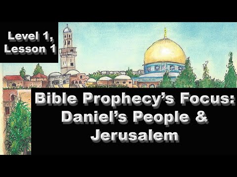Bible Prophecy's Focus: Daniel's People and Jerusalem