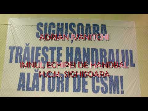 IMNUL ECHIPEI DE HANDBAL HCM(CSS) SIGHISOARA  - ADRIAN IVANIȚCHI
