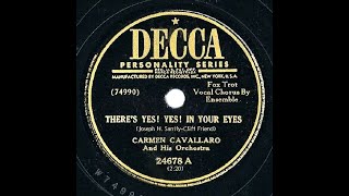 1949 Carmen Cavallaro - There&#39;s Yes! Yes! In Your Eyes (with vocal group)