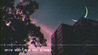 only you (and you alone) // slowed + reverb