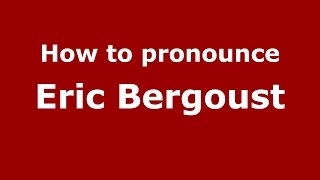 How to pronounce Eric Bergoust