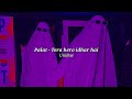 Palat Tera Hero Idhar Hai Slowed Reverb