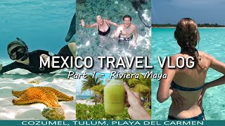 Our RIVIERA MAYA, MEXICO Travel Vlog! 🇲🇽 (Cozumel, Tulum, & Playa Del Carmen)