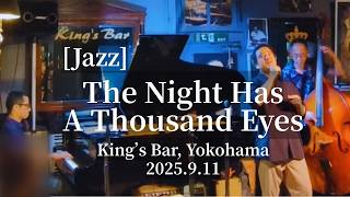 The Night Has A Thousand Eyes @King's Bar in Yokohama, 2025.9.11