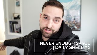 There's Never Enough Space | Daily Shell 2