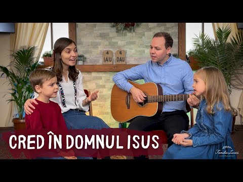 Cred în Domnul Isus | Familia Lucaci [Official Video]