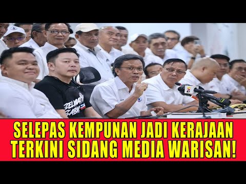 SELEPAS KEMPUNAN JADI KERAJAAN, TERKINI SIDANG MEDIA WARISAN!