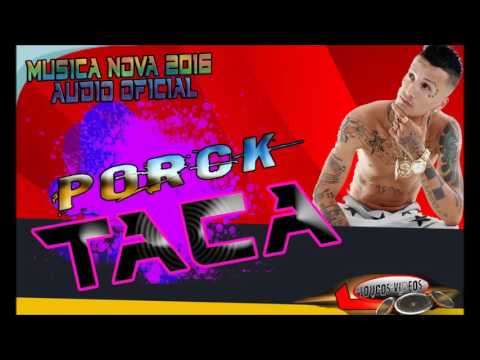 MC PORCK  - TACA ( AUDIO OFICIAL 2016 )