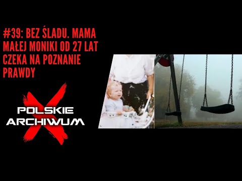 Polish X-Files #39: Without a Trace. Little Monika's Mother Has Been Waiting for the Truth for 27...