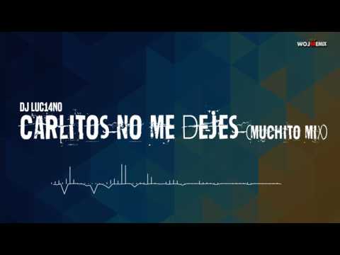 DJ Luc14no - Carlitos no me Dejes (Flowremix 2016)