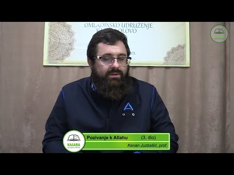 Pozivanje k Allahu 3. dio - Kenan Juzbašić, prof. (O.U. KASABA)