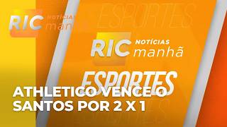 Com gol nos acréscimos, Athletico vence o Santos por 2 x 1