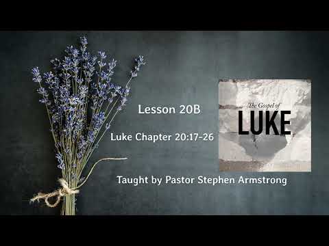 Luke - lesson 20B | Chapter 20:17-26 | Pastor Stephen Armstrong