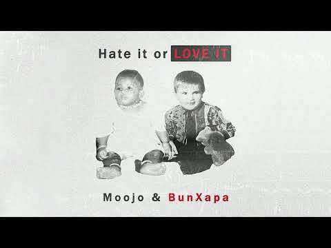 Moojo & Bun Xapa - Hate it or Love it