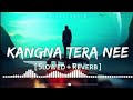 Abeer Arora Kangna Tera Nee Slowed Reverb